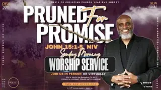 Pruned for Promise | Year-End Worship Service Message from Pastor Samuel J. Casey, M..A.