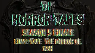 The Horror Tapes Season 5 Finale: Final Tape : The Mirror of Ash