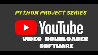 YOUTUBE  VIDEO DOWNLOADER SOFTWARE USING PYTHON