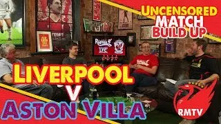 Liverpool V Aston Villa | The Uncensored Match Build Up Show