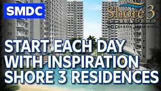 SMDC Shore 3 Residences -  Start each day with Inspiration