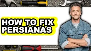How to Fix Persianas - Easy Guide