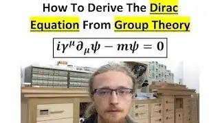 Deriving The Dirac Equation From Group Theory | Dirac Equation Derivation | Quantum Mechanics