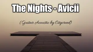 The Nights - Avicii (Guitar Acoustic by Citycreed) Lyrics