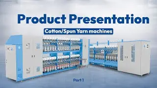 Product Presentation | Cotton / Spun Yarn Machines &ndash; Part 1