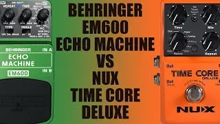 Behringer EM600 Echo Machine VS Nux Time Core Deluxe (Multi Delay Comparison)