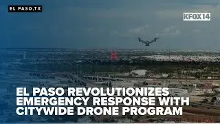 El Paso revolutionizes emergency response with citywide drone program