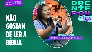 CrentePod #30 - N&Atilde;O GOSTAM DE LER A B&Iacute;BLIA:  Pra. Eleusa Matos sobre discernimento e compromisso