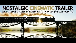 Epic Movie Trailer of Historical Nostalgic Steam Engine Train Locomotive & Cinematic Film Music