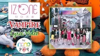 IZ*ONE (아이즈원) - VAMPIRE Video Lyrics [Kan, Rom, Eng]