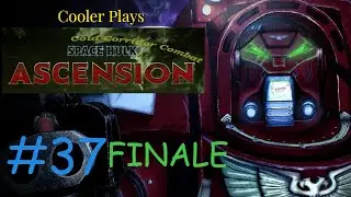 Space Hulk Ascension CCC | Cooler Plays | 37 Finale