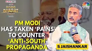 Rising Bharat 2024 | PM Modi Took ‘Pains’ to Counter ‘Anti-South’ Propaganda: S Jaishankar | N18V