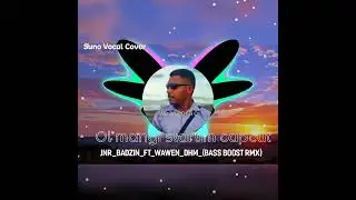 Ol mangi stretim capcut_Jnr_Badzin_ft_Wawen_DHM_Bass_boostVocal_Rmx_2025