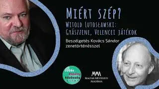 Miért szép? 11. Witold Lutosławski: Gyászzene, Velencei játékok