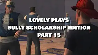 Lovely Plays Bully Scholarship Edition Part 15 (Funhouse Fun and More)