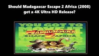 Should Madagascar Escape 2 Africa (2008) Get A 4K Ultra HD Release? Request Question #youdecide