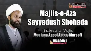 MAJLIS AZA | SAYYADUSH SHOHADA | KHATEEB : MAULANA AQEEL ABBAS MAROOFI