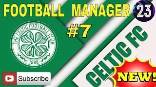Celtic FC #7 ROAD TO DOMINANCE - JUVENTUS FC - FOOTBALL MANAGER 23 @Full Time FM ​