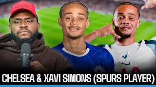 CHELSEA & XAVI SIMONS SITUATION | NEW SPURS PLAYER AND WHY I DON&rsquo;T BLAME HIM FOR CHOOSING SPURS #fyp