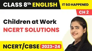 Class 8 English Chapter 2 | Children at Work NCERT Solutions | Class 8 English