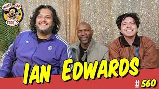 WHAT'S UP FOOL? Episode #560 with Ian Edwards.
