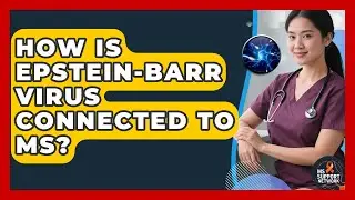 How Is Epstein-Barr Virus Connected To MS? - MS Support Network
