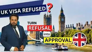 Turn UK Visa Refusal into Approval | Easy Steps to take