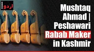 Mushtaq Ahmad || Peshawari Rabab Maker in Kashmir