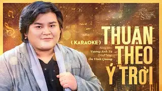 (Karaoke) Thuận Theo Ý Trời - Ôn Vĩnh Quang ( The Khang Show )