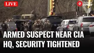 LIVE : Security on High Alert, Armed Suspect Reported Near CIA HQ