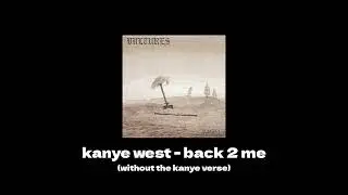 Kanye West - Back 2 Me (without Kanye's Verse)