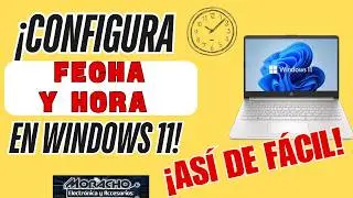Como Cambiar la HORA y FECHA en Windows 11 - Tutorial B&aacute;sico