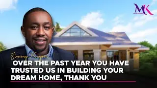 Jimmy Kagoni - Over the past year you have trusted us in building your dream home, Thank you
