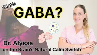 What Is GABA? Dr. Alyssa on the Brain's Natural Calm Switch