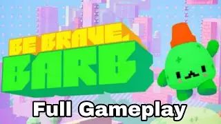 Be Brave Barb Full Gameplay Walkthrough