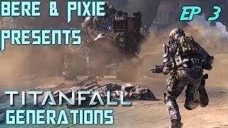 Titanfall: Generations Ep3 - w/Pixie and Bere