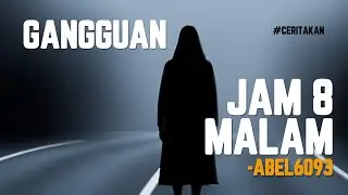 Ceritakan: Gangguan Selepas Pukul 8 Malam - Abel6093