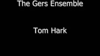 The Gers Ensemble - Tom Hark