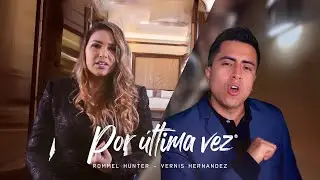 Rommel Hunter, Vernis Hernández - Por Última Vez (Videoclip Oficial)
