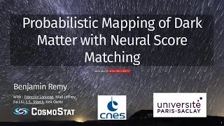 Probabilistic Mapping of Dark Matter by Neural Score Matching (Benjamin Remy)