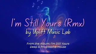 I&rsquo;m Still Yours (Remix) ✨ Progressive House Flow (Official Video)
