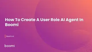 How To Create A User Role AI Agent In Boomi