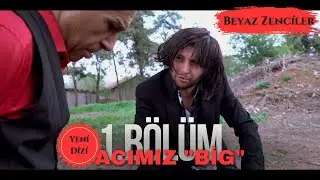 Beyaz Zenciler - 1. Sezon 1. B&ouml;l&uuml;m | Acımız Big | İNTERNET DİZİSİ #beyazzenciler