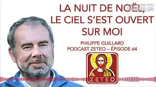 Zeteo #64 : Philippe Guillard : La nuit de Noël, le Ciel s’est ouvert sur moi