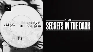 ELI YAZ - Secrets In The Dark | Official Audio [Free For All]