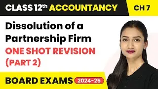 Dissolution of a Partnership Firm - One Shot Revision (Part 2) | Class 12 Accounts Chapter 7 | CBSE