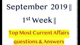 September  2019 || 1st Week || Top Most Current Affairs questions & Answer
