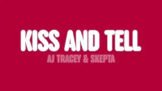 AJ Tracey & Skepta - Kiss And Tell (Lyrics)