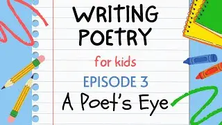 Writing Poetry for Kids - Episode 3 : A Poet's Eye