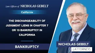 The Dischargeability Of Judgment Liens In Chapter 7 Or 13 Bankruptcy In California